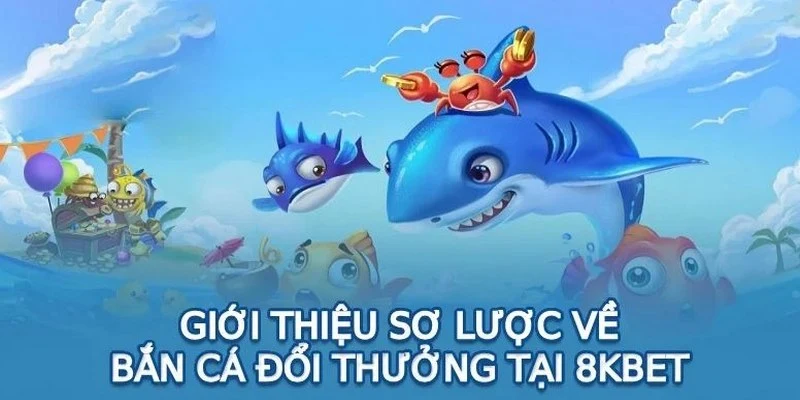 bắn cá đổi thưởng 8kbet